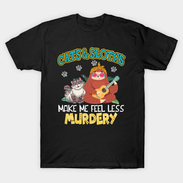 Cats And Sloths Make Me Feel Less Murdery T-Shirt by Terryeare